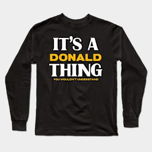 It's a Donald Thing You Wouldn't Understand Long Sleeve T-Shirt